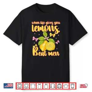 When Life Gives You Lemons Beat Men Design Shirt