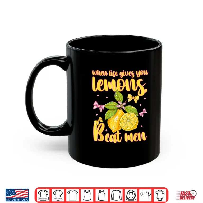 Mug When Life Gives You Lemons Beat Men Design Shirt