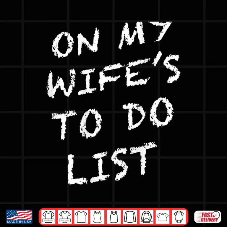 Design On My Wifes to Do List Funny Husband Shirt