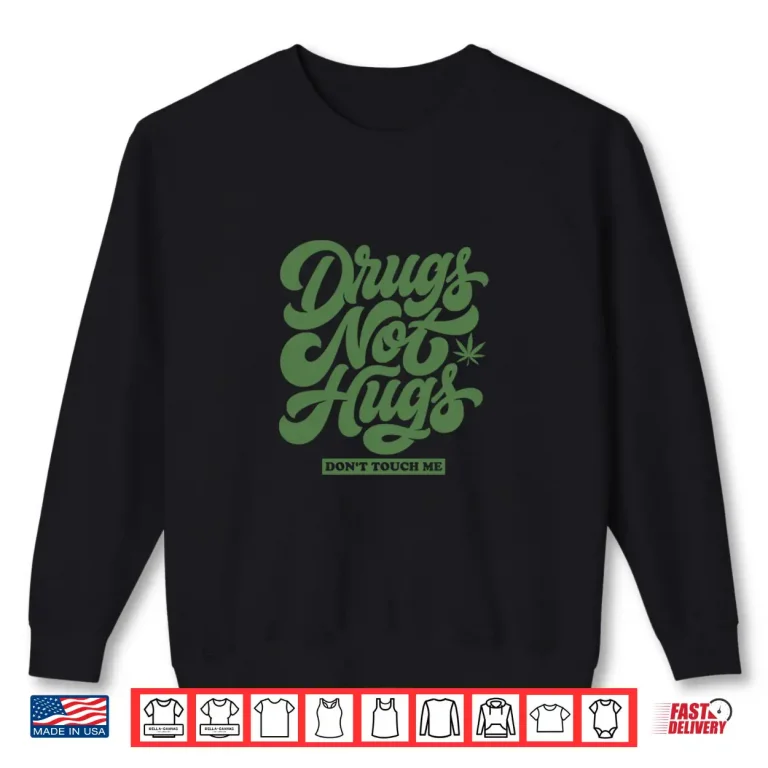 Sweatshirt DRUGS NOT HUGS Dont Touch Me Funny Sarcastic Humor Shirt 1