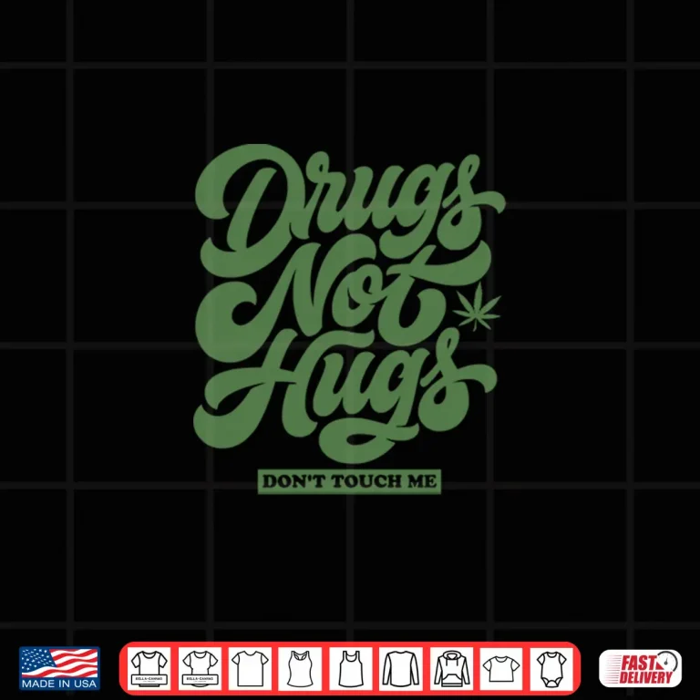 Design DRUGS NOT HUGS Dont Touch Me Funny Sarcastic Humor Shirt