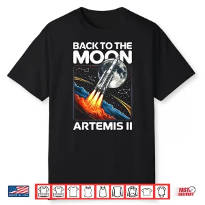 Artemis Two Launch Back To The Moon Twenty Twenty Six Shirt