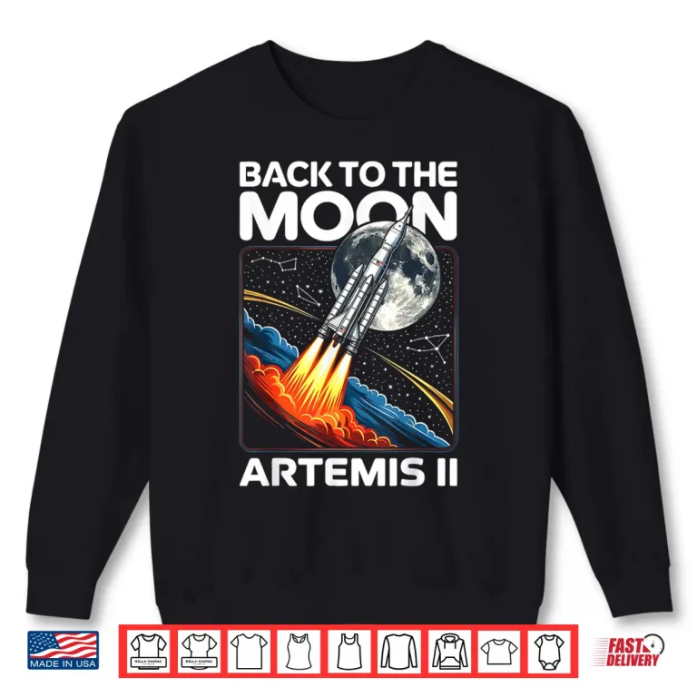Sweatshirt Artemis Two Launch Back To The Moon Twenty Twenty Six Shirt