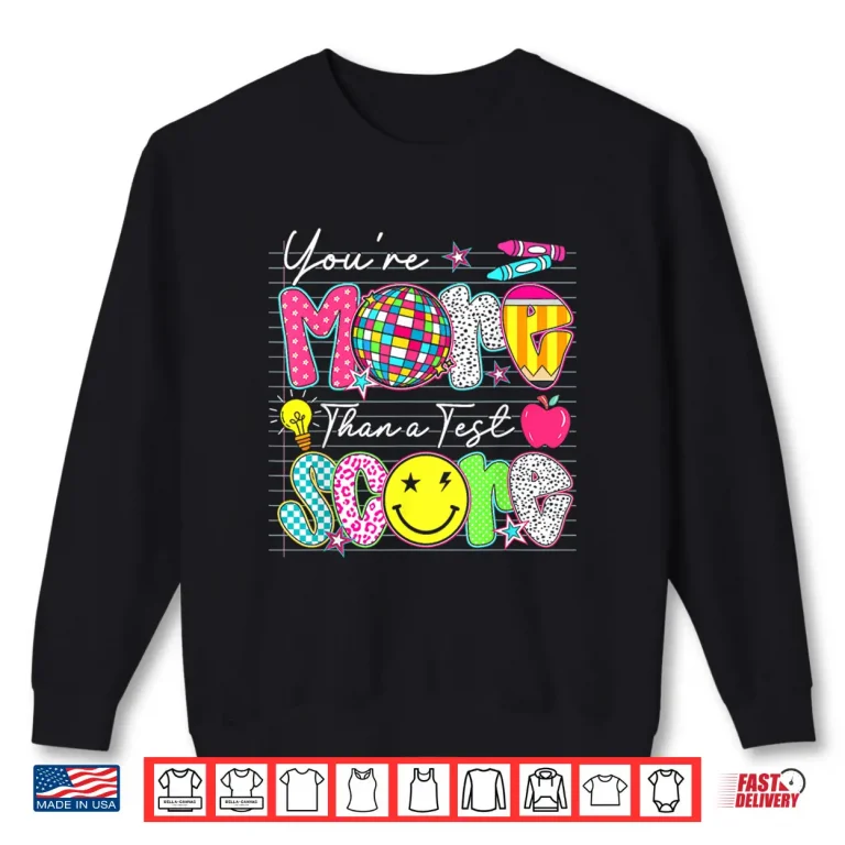 Sweatshirt Groovy You Are More Than A Test Score Teacher Testing Day Shirt