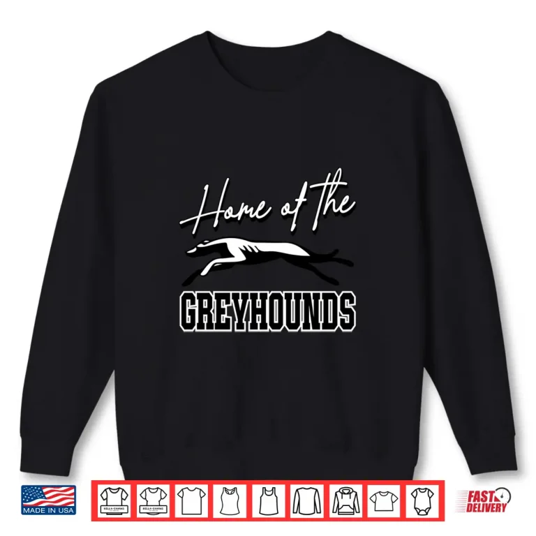 Sweatshirt Home Of The Greyhounds School Spirit Mascot Greyhound Shirt