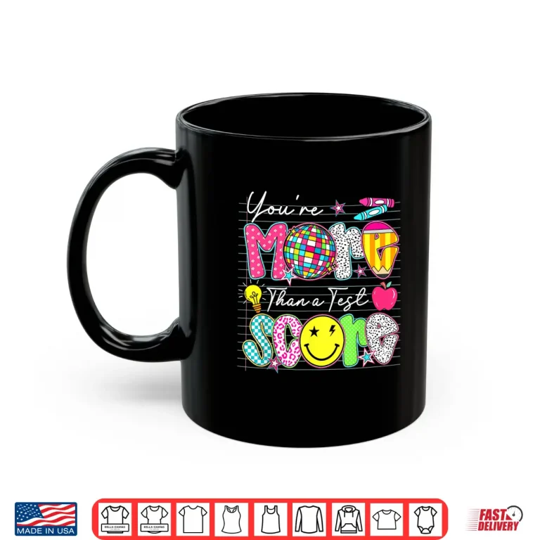 Mug Groovy You Are More Than A Test Score Teacher Testing Day Shirt