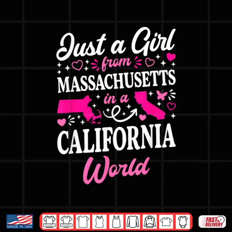 Design Just A Girl From Massachusetts In A California World Shirt