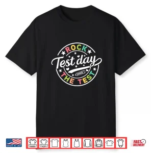 Test Day Rock The Test Teacher Testing Day You Got This Shirt