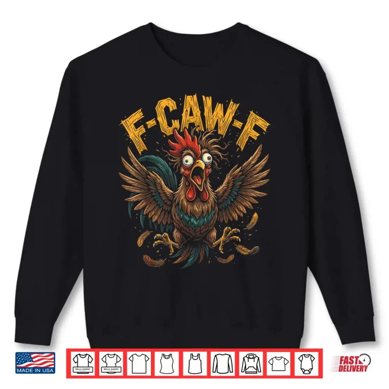 Sweatshirt F Caw F Funny Rooster Sarcastic Meme Shirt