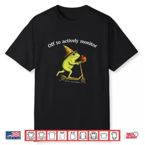 Off To Actively Monitor Funny Frog Scooter Teacher Testing Shirt