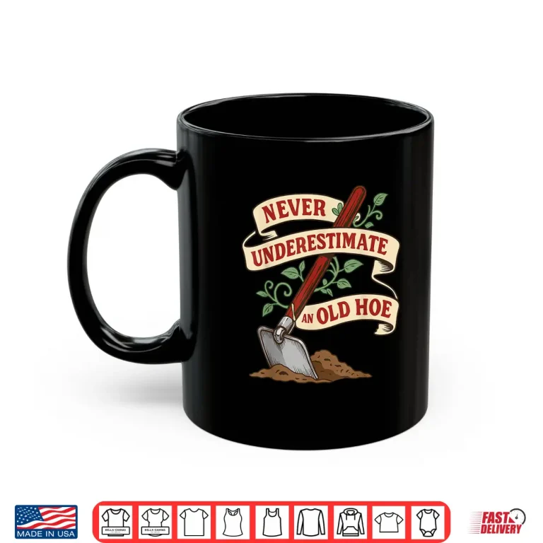 Mug Never Underestimate and Old Hoe Gardener Gardening Vintage Shirt