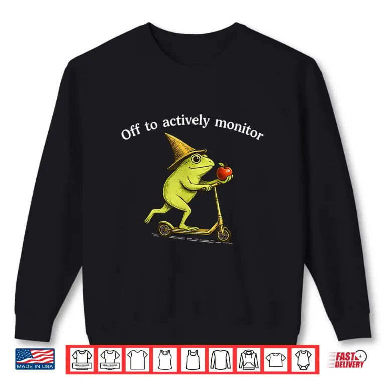 Sweatshirt Off to Actively Monitor Funny Frog Scooter Teacher Testing Shirt