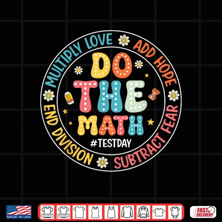 Design Positive Love Hope Fear Do The Math Test Day STAAR Testing Shirt