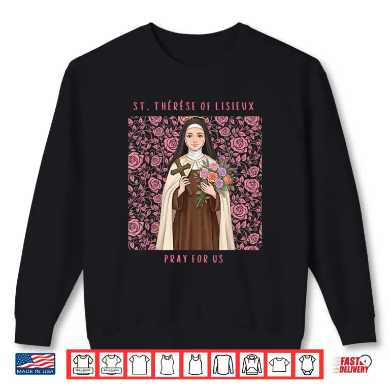 Sweatshirt Saint Therese of Lisieux Pray for Us Little Flower of Jesus Shirt