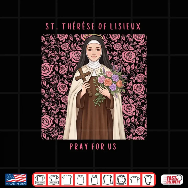 Design Saint Therese of Lisieux Pray for Us Little Flower of Jesus Shirt