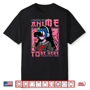 I Paused My Anime To Be Here Japan Kawaii Otaku Manga Anime Shirt