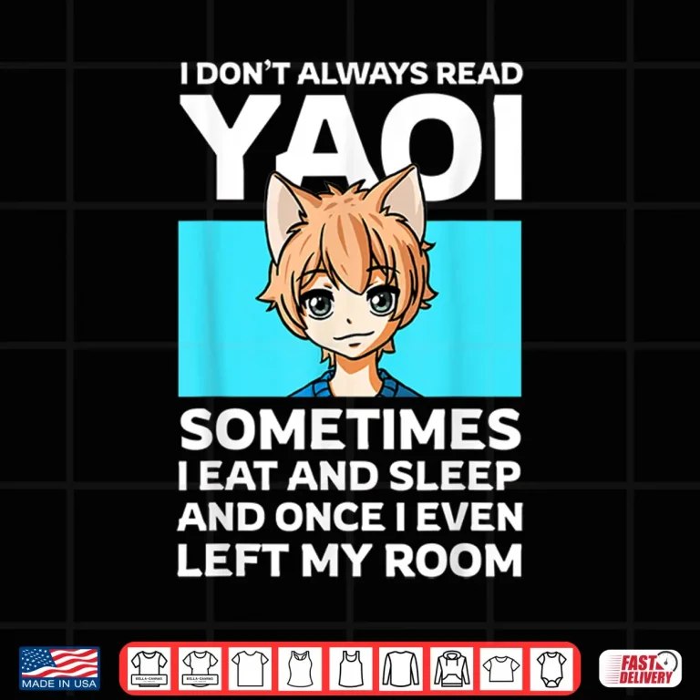 Design I Dont Always Read Yaoi Neko Anime Boy Fujoshi Boys Love Shirt
