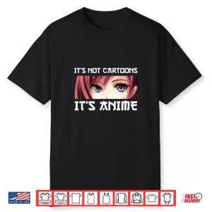 It’S Not Cartoons It’S Anime Shirt