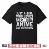 Just A Girl Who Loves Anime And Sketching Kawaii Anime Shirt