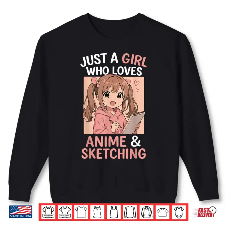 Sweatshirt Just A Girl Who Loves Anime And Sketching Shirt