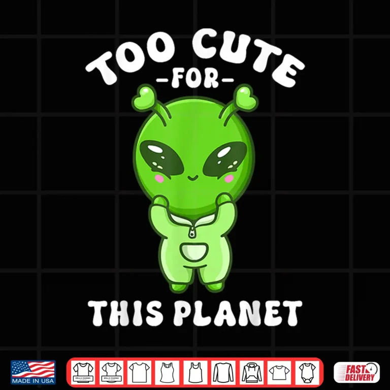 Design Alien Kawaii Cute Alien Too Cute for This Planet Shirt