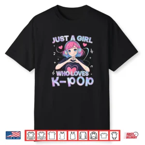 Just A Girl Who Loves K Pop Cute Anime Kawaii Music Kpop Shirt
