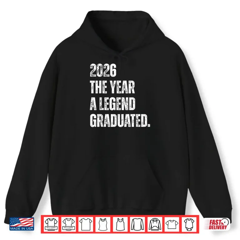 Hoodie 2026 The Year A Legend Graduated Funny Graduation Senior Shirt