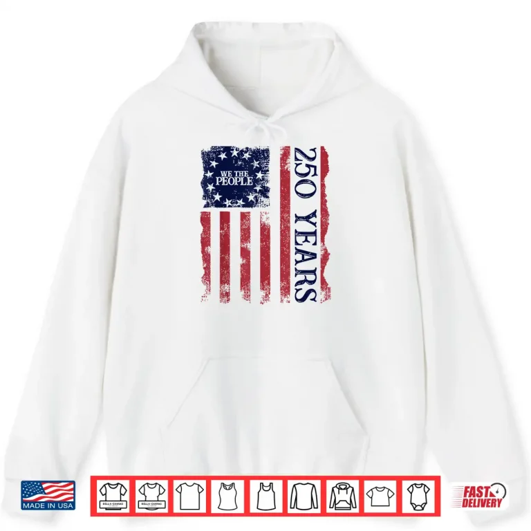 Hoodie 250th America US 250 Years We The People Birthday July 4th Shirt