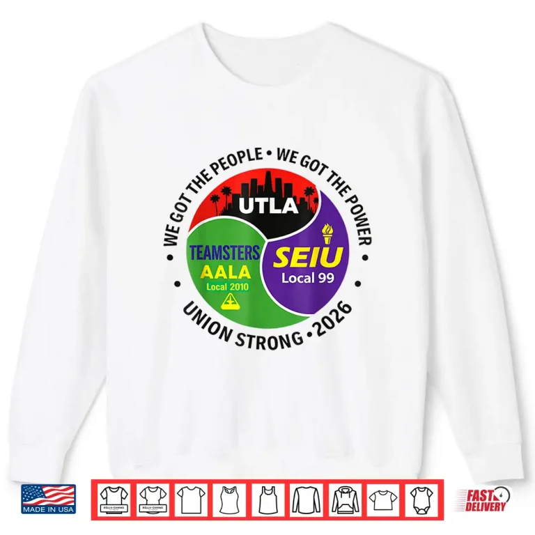 Sweatshirt Labor Movement UTLA SEIU AALA We Got The People Shirt