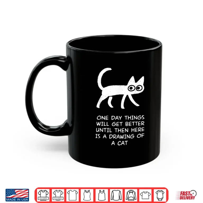Mug One Day Things Will Get Better Funny Cat Drawing Shirt