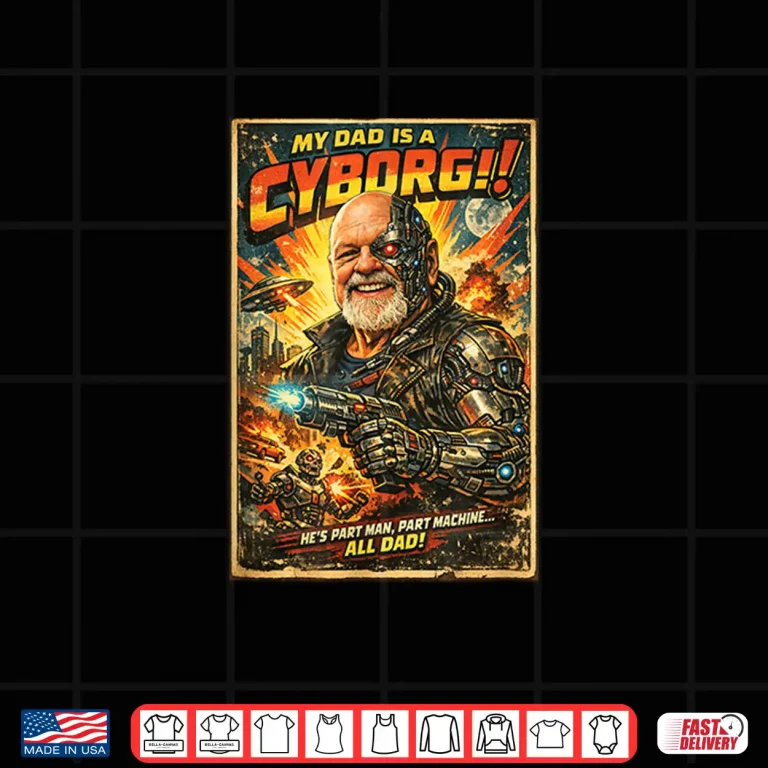 Design My DAD is A Cyborg Shirt