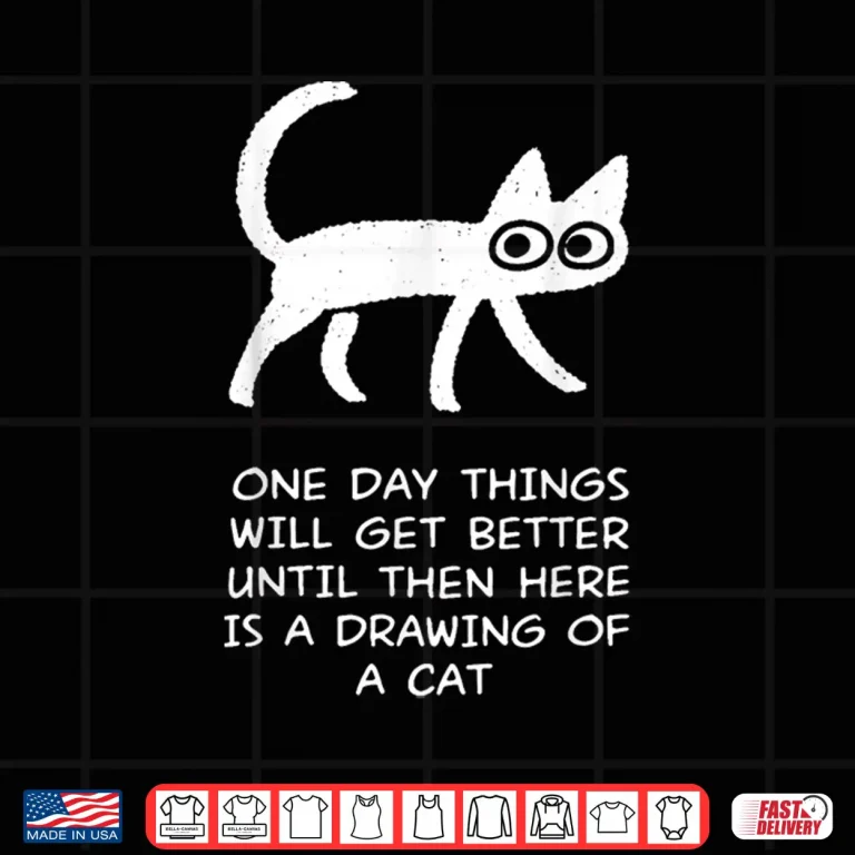 Design One Day Things Will Get Better Funny Cat Drawing Shirt