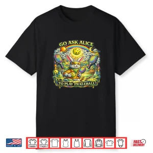Go Ask Alice To Play Pickleball Shirt