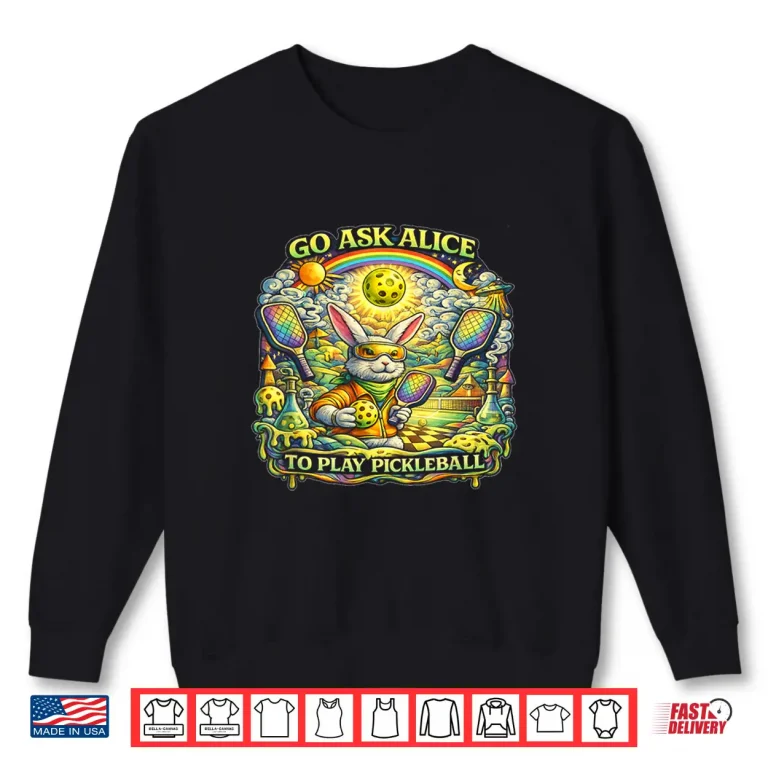 Sweatshirt Go Ask Alice to Play Pickleball Shirt