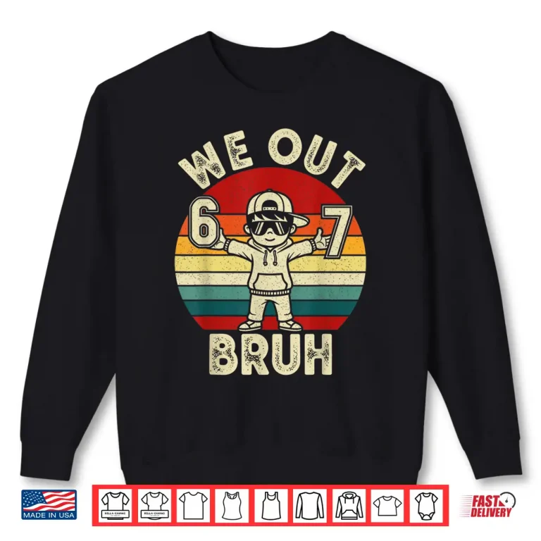Sweatshirt We Out Bruh 67 Last Day of School Kids Boy Six Seven Meme Shirt