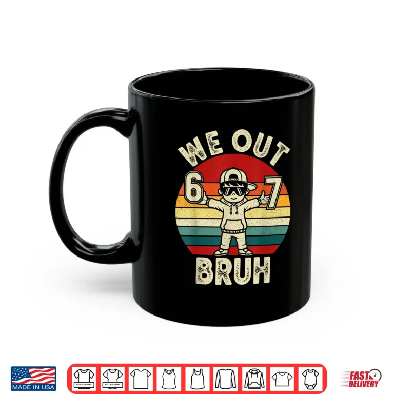 Mug We Out Bruh 67 Last Day of School Kids Boy Six Seven Meme Shirt