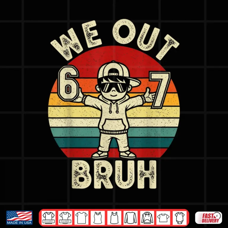 Design We Out Bruh 67 Last Day of School Kids Boy Six Seven Meme Shirt