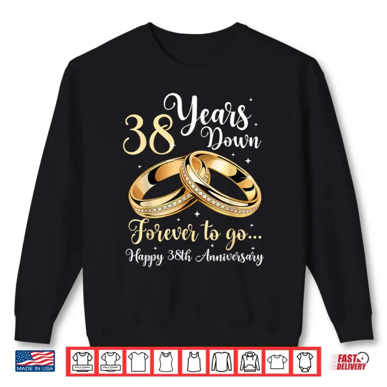 Sweatshirt 38 Years Down Forever to Go Happy 38th Anniversary Couples Shirt