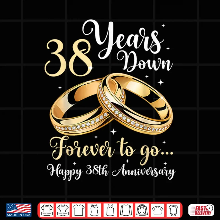 Design 38 Years Down Forever to Go Happy 38th Anniversary Couples Shirt