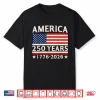 America 250 Years Flag 4Th Of July 250Th Anniversary Usa Shirt