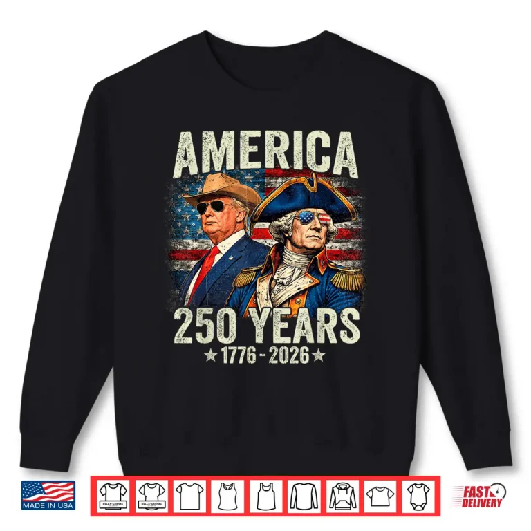 Sweatshirt Funny 250 Years America Anniversary 250th Trump Washington Shirt