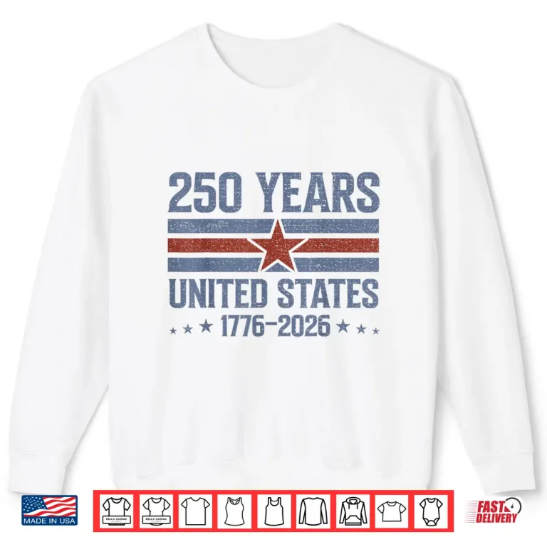 Sweatshirt Vintage 250 Years 4th of July 1176 2026 Patriotic Men Women Shirt