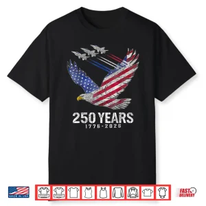 250 Years 1776 2026 250Th Anniversary Patriotic 4Th Of July Shirt