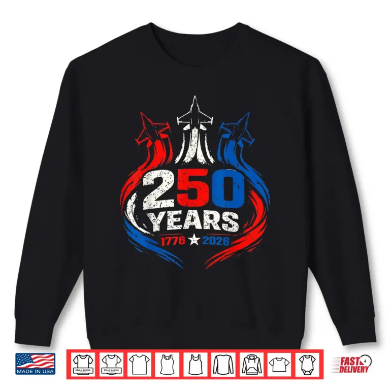 Sweatshirt 250 Years America Anniversary Patriotic Freedom 1776 2026 Shirt