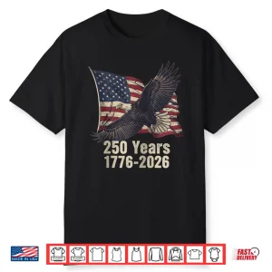 250 Years Eagle Flag 1776 2026 Patriotic Shirt