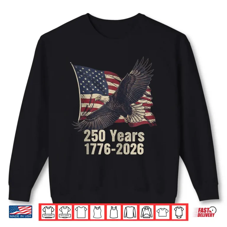 Sweatshirt 250 Years Eagle Flag 1776 2026 Patriotic Shirt