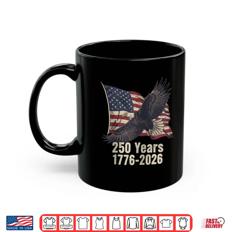 Mug 250 Years Eagle Flag 1776 2026 Patriotic Shirt