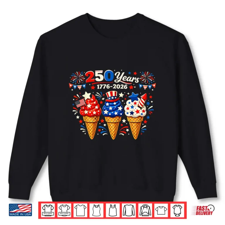 Sweatshirt 4th of July Ice Cream 250 Years Celebration 1776 2026 Party Shirt