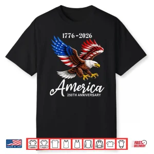Eagle And Flag 250 Years 1776 2026 250Th Birthday 4Th July Shirt