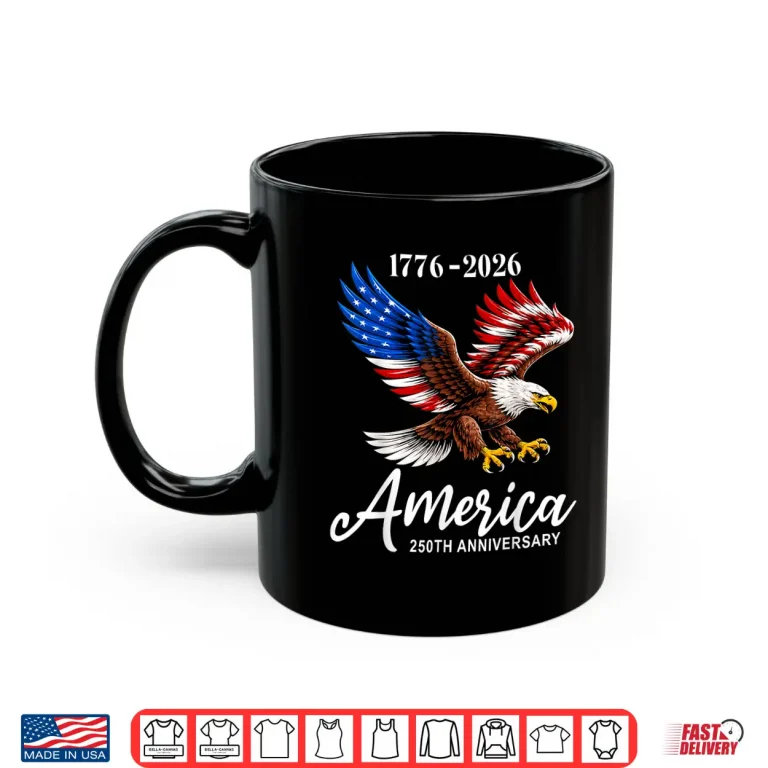 Mug Eagle and Flag 250 Years 1776 2026 250th Birthday 4th July Shirt